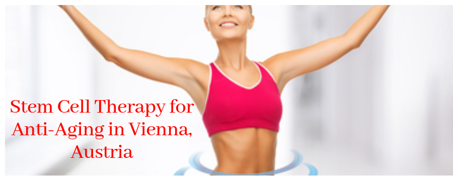 Stem Cell Therapy for Anti-Aging in Vienna, Austria